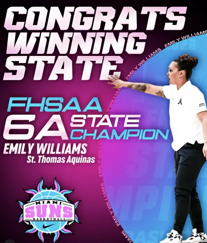 A Flyer that reads 'Congrats Winning State FHSSA 6A State Champion Emily Williams St. Thomas Aquinas. Miami Suns Basketball. A picture of Emily Williams pointing is included under the text